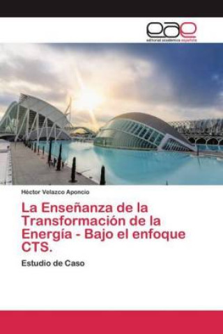Könyv Ensenanza de la Transformacion de la Energia - Bajo el enfoque CTS. 