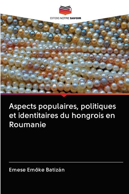 Könyv Aspects populaires, politiques et identitaires du hongrois en Roumanie 