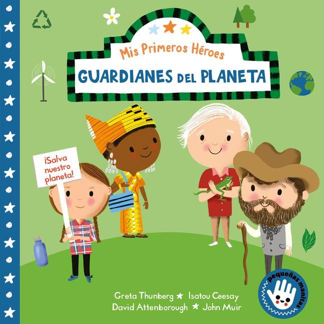 Kniha Guardianes del planeta (Mis Primeros Héroes. Peque?as manitas): David Attenborough · Greta Thunberg · Isatou Ceesay · John Muir 