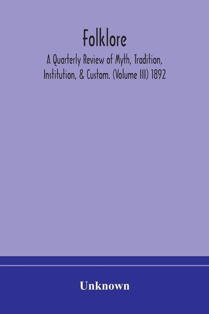 Kniha Folklore; A Quarterly Review of Myth, Tradition, Institution, & Custom. (Volume III) 1892 