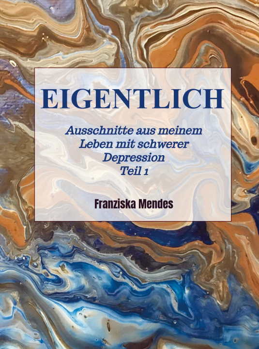 Libro EIGENTLICH - Ausschnitte aus meinem Leben mit schwerer Depression  -  Teil 1 