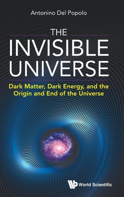 Kniha Invisible Universe, The: Dark Matter, Dark Energy, And The Origin And End Of The Universe 