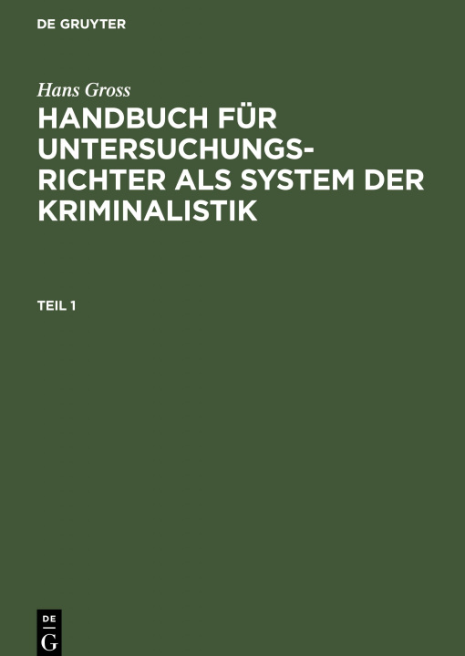 Book Hans Gross: Handbuch Fur Untersuchungsrichter ALS System Der Kriminalistik. Teil 1 