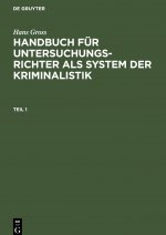 Carte Hans Gross: Handbuch Fur Untersuchungsrichter ALS System Der Kriminalistik. Teil 1 