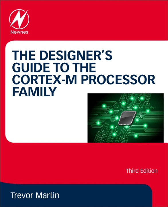 Kniha The Designer's Guide to the Cortex-M Processor Family Trevor Martin