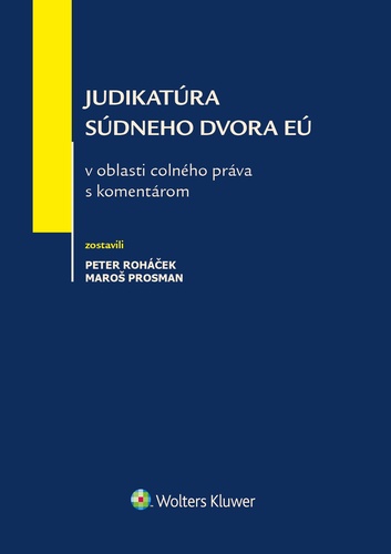 Kniha Judikatúra Súdneho dvora EÚ v oblasti colného práva s komentárom Peter Roháček