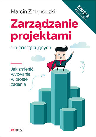 Kniha Zarządzanie projektami dla początkujących. Żmigrodzki Marcin