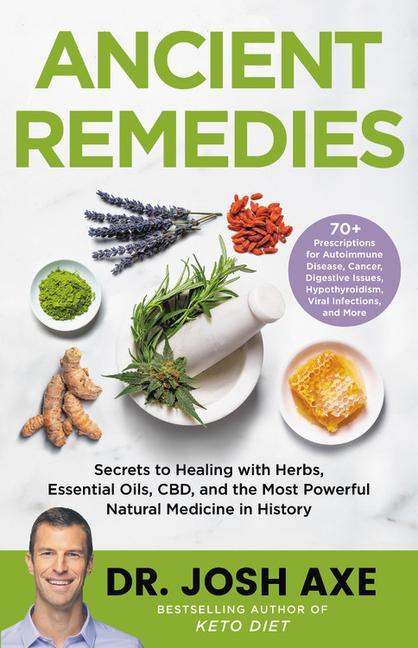 Knjiga Ancient Remedies: Secrets to Healing with Herbs, Essential Oils, Cbd, and the Most Powerful Natural Medicine in History 