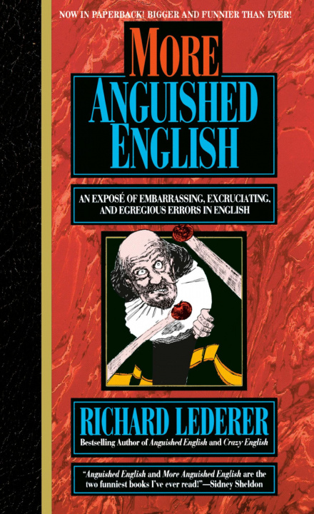 Kniha More Anguished English: An Expose of Embarrassing Excruciating, and Egregious Errors in English 