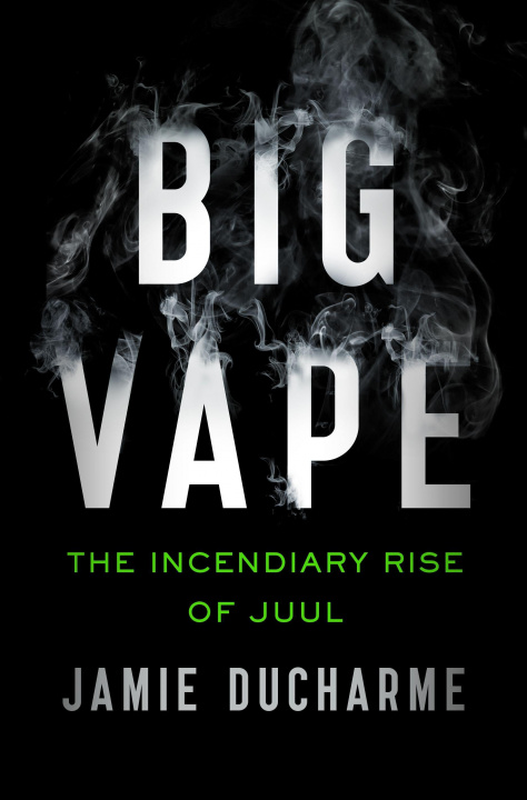 Книга Big Vape: The Incendiary Rise of Juul 
