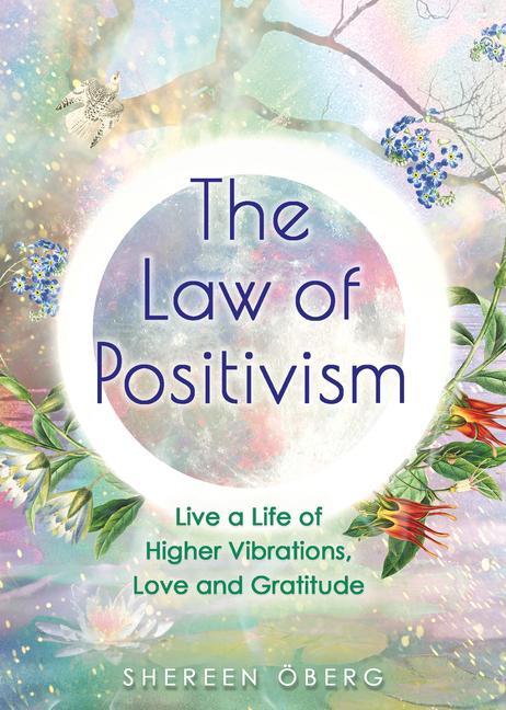 Knjiga The Law of Positivism: Live a Life of Higher Vibrations, Love and Gratitude 