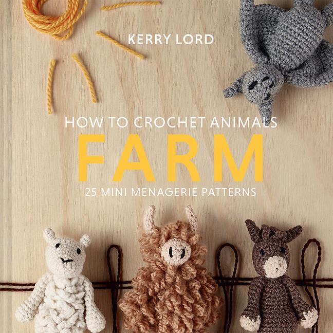 Könyv How to Crochet Animals: Farm: 25 Mini Menagerie Patterns Volume 7 