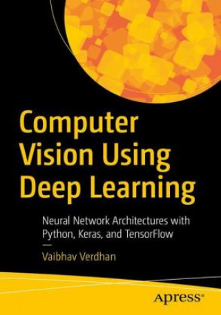 Kniha Computer Vision Using Deep Learning: Neural Network Architectures with Python and Keras 