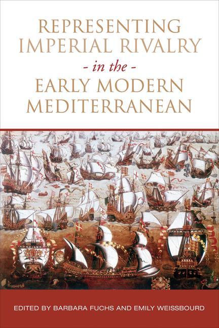 Könyv Representing Imperial Rivalry in the Early Modern Mediterranean Emily Weissbourd