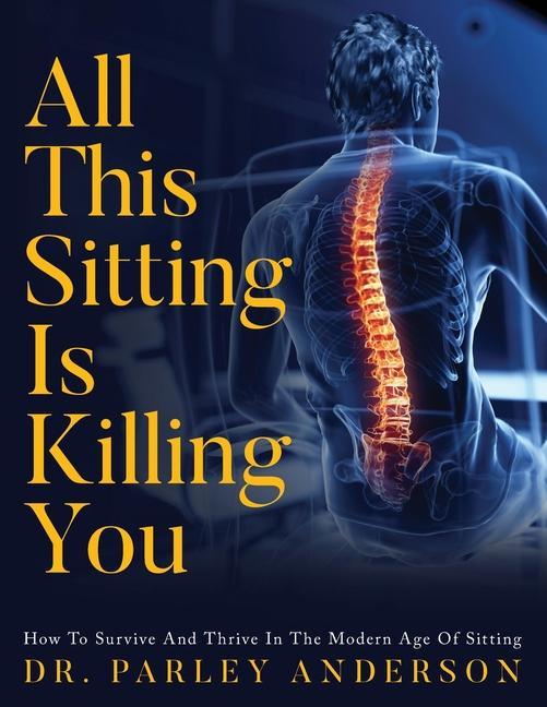 Книга All This Sitting Is Killing You Dr. Parley Anderson