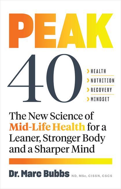 Kniha Peak 40: The New Science of Mid-Life Health for a Leaner, Stronger Body and a Sharper Mind 