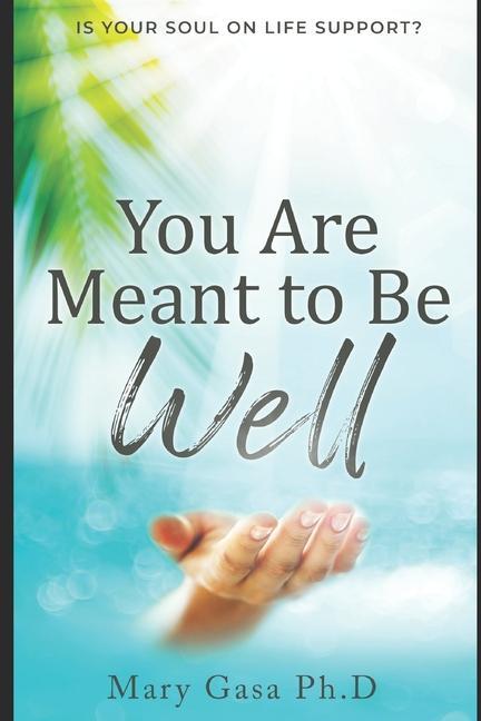 Libro You Are Meant to be Well: Is Your Soul on Life Support? Mary Gasa