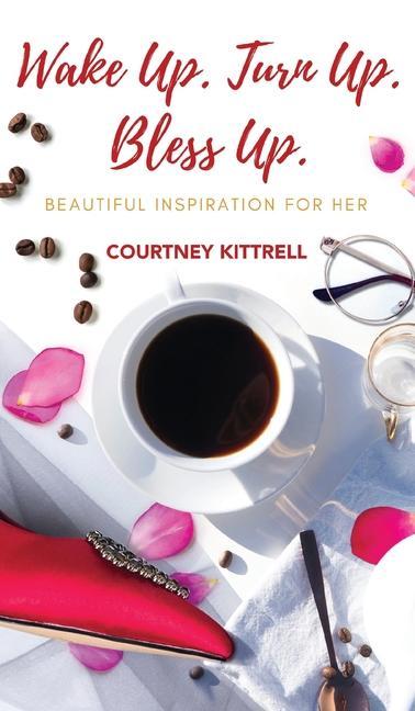 Libro Wake Up. Turn Up. Bless Up. Courtney Kittrell