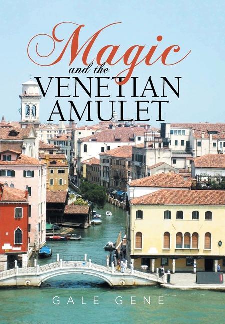 Книга Magic and the Venetian Amulet Gale Gene