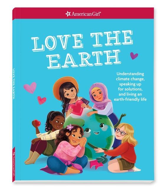 Kniha Love the Earth: Understanding Climate Change, Speaking Up for Solutions, and Living an Earth-Friendly Life 