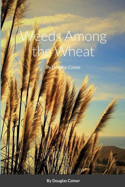 Книга Weeds Among the Wheat Douglas Coiner