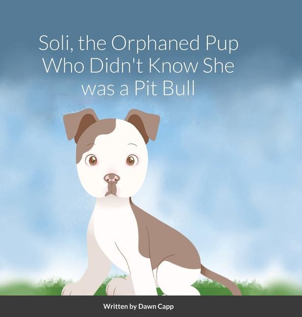 Könyv Soli, The Orphaned Pup Who Didn't Know She was a Pit Bull Ian Eltringham