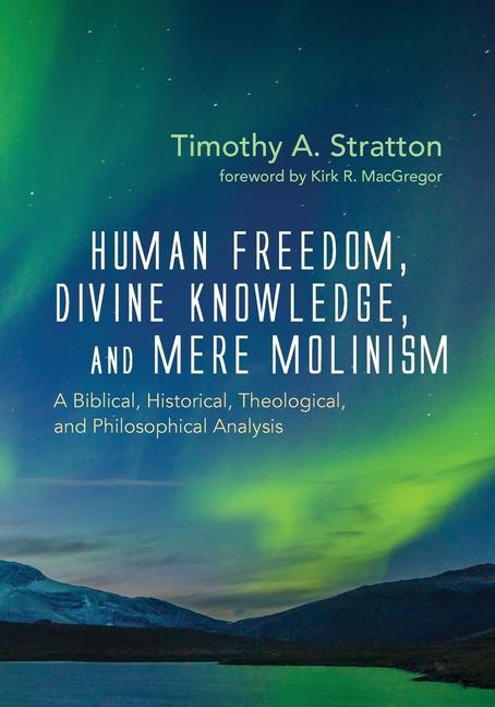 Книга Human Freedom, Divine Knowledge, and Mere Molinism Kirk R. MacGregor