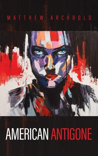 Libro American Antigone Matthew Archbold