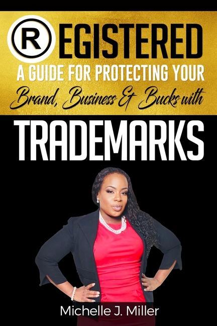 Könyv Registered: A Guide for Protecting Your Business, Brand & Bucks 