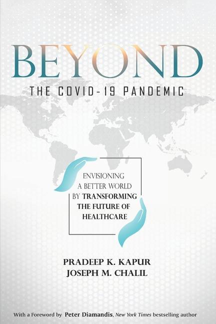 Kniha Beyond the COVID-19 Pandemic: Envisioning a Better World by Transforming the Future of Healthcare Pradeep K. Kapur