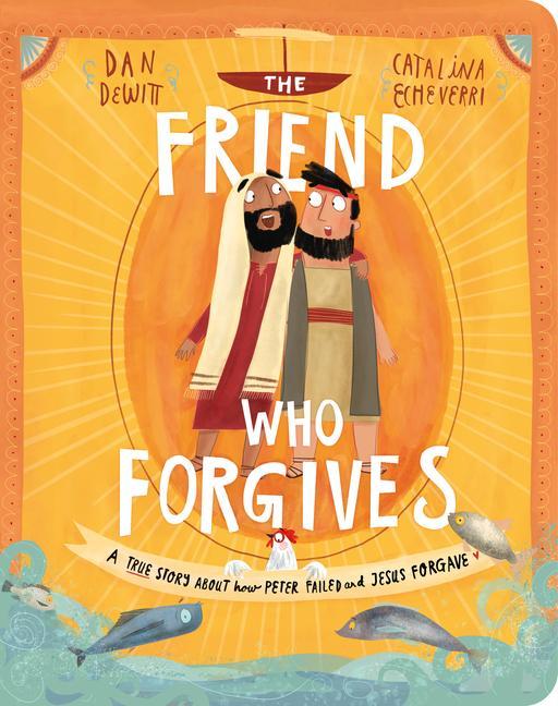 Könyv The Friend Who Forgives Board Book: A True Story about How Peter Failed and Jesus Forgave Catalina Echeverri