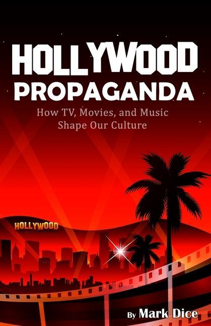 Carte Hollywood Propaganda: How TV, Movies, and Music Shape Our Culture 