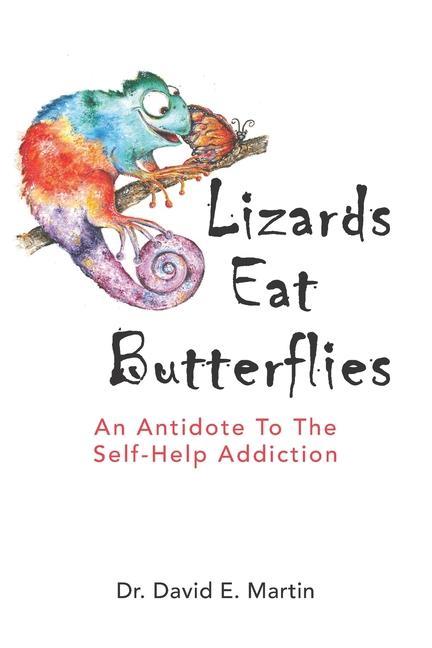 Könyv Lizards Eat Butterflies: An Antidote to the Self-Help Addiction 