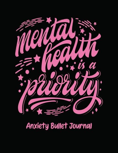Könyv Mental Health Is A Priority Anxiety Bullet Journal 