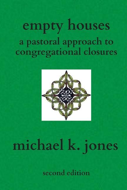 Knjiga Empty Houses: A Pastoral Approach to Congregational Closures Michael K. Jones