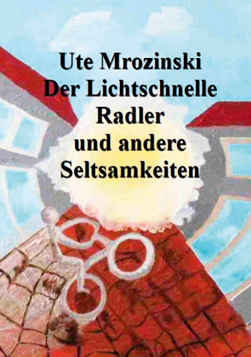 Libro lichtschnelle Radler und andere Seltsamkeiten! Ute Mrozinski