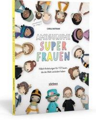 Книга Amigurumi Superfrauen. Häkel-Anleitungen für 15 Frauen, die die Welt verändert haben 