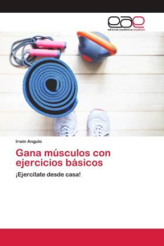 Knjiga Gana musculos con ejercicios basicos Irwin Angulo
