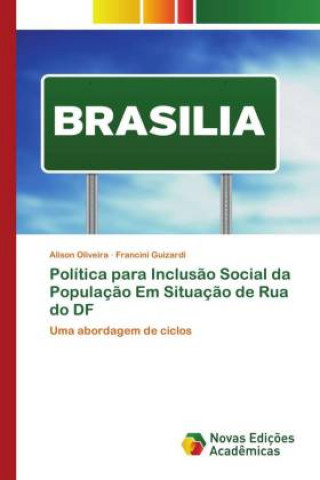 Kniha Politica para Inclusao Social da Populacao Em Situacao de Rua do DF Francini Guizardi