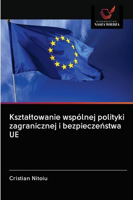 Könyv Ksztaltowanie wspolnej polityki zagranicznej i bezpiecze&#324;stwa UE 