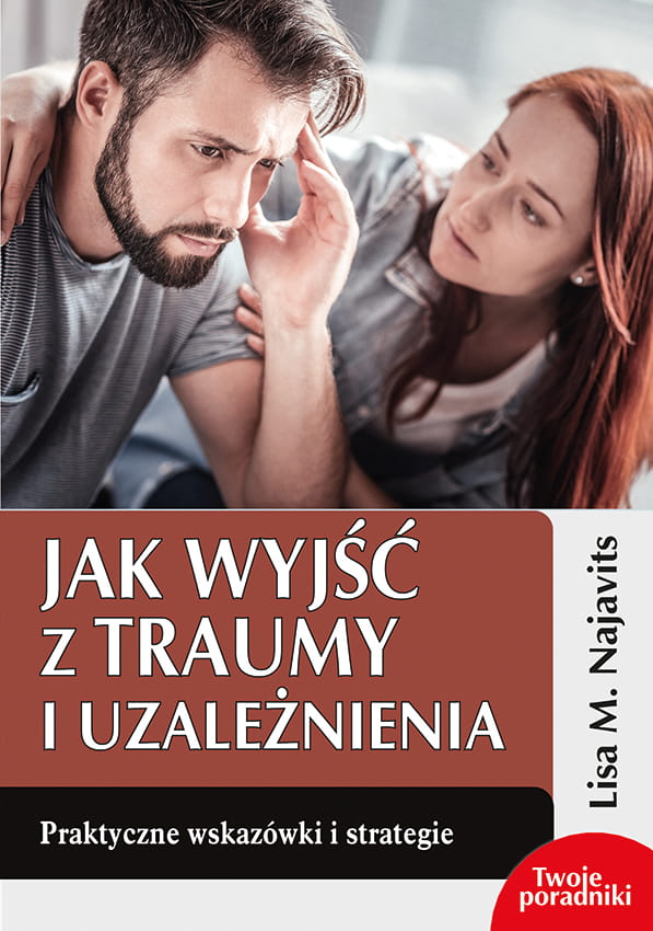 Książka Jak wyjść z traumy i uzależnienia Najavits Lisa M.