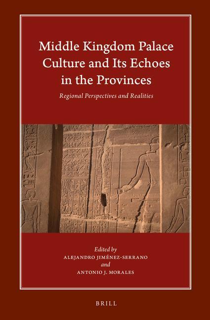Kniha Middle Kingdom Palace Culture and Its Echoes in the Provinces: Regional Perspectives and Realities Antonio Morales
