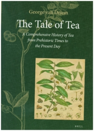 Carte The Tale of Tea: A Comprehensive History of Tea from Prehistoric Times to the Present Day 