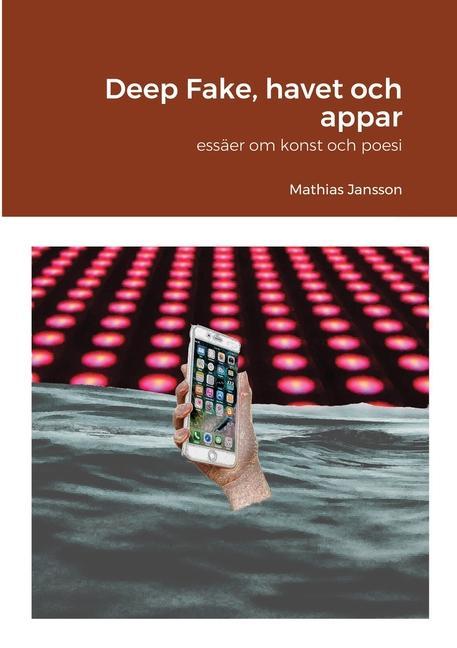 Kniha Deep Fake, havet och appar - essaer om konst och poesi 