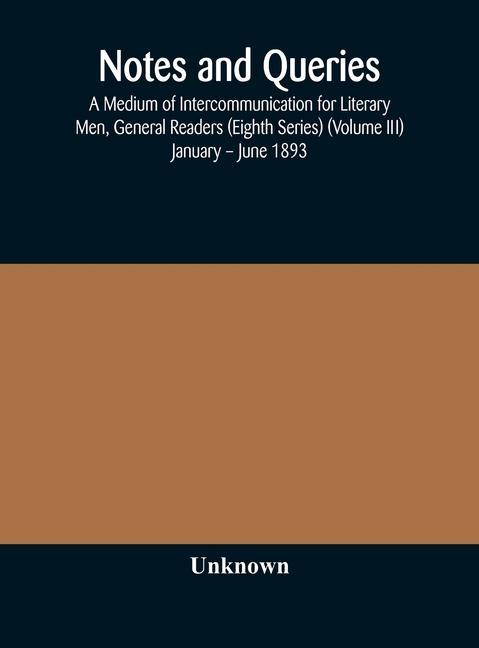 Libro Notes and queries; A Medium of Intercommunication for Literary Men, General Readers (Eighth Series) (Volume III) January - June 1893 