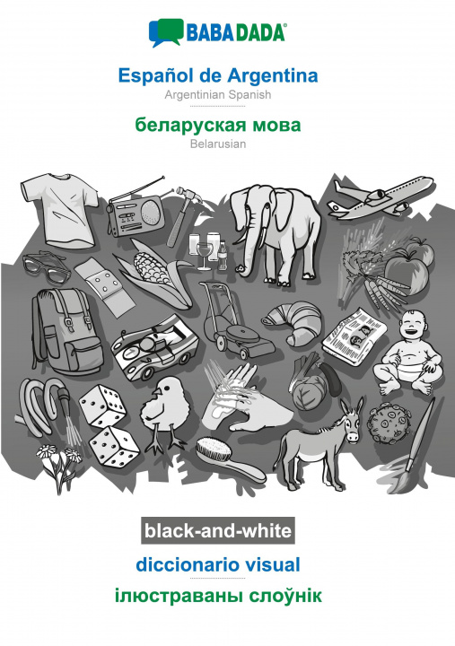 Carte BABADADA black-and-white, Espanol de Argentina - Belarusian (in cyrillic script), diccionario visual - visual dictionary (in cyrillic script) 
