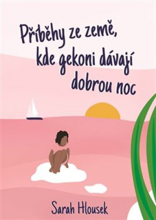Książka Příběhy ze země, kde gekoni dávají dobrou noc Sarah Hlousek