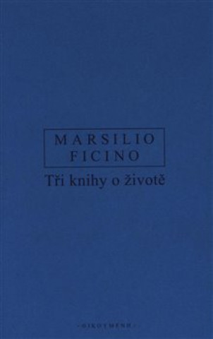 Könyv Tři knihy o životě Marsilio Ficino