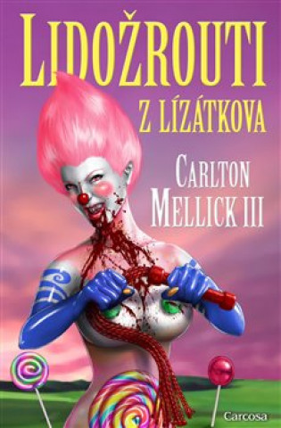 Knjiga Lidožrouti z Lízátkova Carlton Mellick III