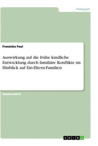 Книга Auswirkung auf die frühe kindliche Entwicklung durch familiäre Konflikte im Hinblick auf Ein-Eltern-Familien 